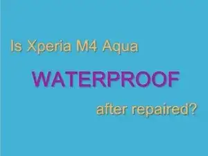 How to test Sony Xperia M4 Aqua waterproof after repaired?