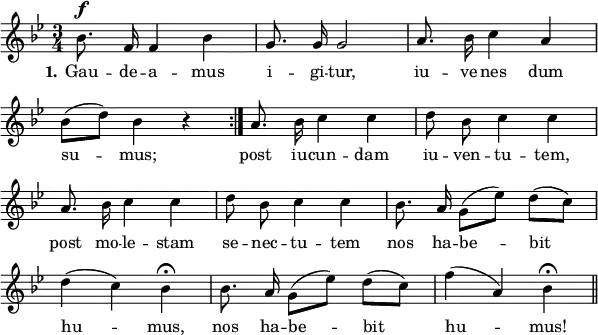 
\header {
  tagline = ##f }

global = {
  \key bes \major
  \time 3/4
}

melody = {
  \relative c'' {
    \global \autoBeamOff
    \set Score.tempoHideNote = ##t
    \tempo 4 = 114
        \repeat volta 2 {
            bes8.^\f f16 f4 bes | g8. g16 g2 | a8. bes16 c4 a | \break
            bes8[( d)] bes4 r4 
        } a8. bes16 c4 c | d8 bes c4 c \break
        a8. bes16 c4 c | d8 bes c4 c | bes8. a16 g8[( es')] d[( c)] \break
        d4( c) bes\fermata | bes8. a16 g8[( es')] d[( c)] | f4( a,) bes\fermata \bar "||"
  }
}

text = \lyricmode { 
  \set stanza = #"1."
  Gau -- de -- a -- mus | i -- gi -- tur, | iu -- ve -- nes dum | su -- mus; | post iu -- cun -- dam | iu -- ven -- tu -- tem, | post mo -- le -- stam se -- nec -- tu -- tem | nos ha -- be -- bit | hu -- mus, | nos ha -- be -- bit | hu -- mus!
  
}

\score {
  <<
    \new Voice {
      \melody
    }
    \addlyrics {
      \text
    }
   >>

  \layout {
    indent = #0
    line-width = #150
    \context {
      \Score
      \remove "Bar_number_engraver"
    }
  }
}

\score {
  \unfoldRepeats {
     \new Voice {
      \melody
    }
  }
  \midi {}
}
