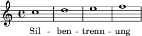  
{ c''1 d'' e'' f'' }
 \addlyrics { Sil -- ben -- trenn -- ung }
