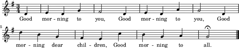 
  \relative g' { 
    \key g \major 
    \time 3/4 
    \partial 4 d 
    e d g fis2 d4 e d a' g2 d4 d' b g fis e c' b g a g2 \fermata 
    \bar "|." 
  }
  \addlyrics {
    Good mor -- ning to you, Good mor -- ning to you, 
    Good mor -- ning dear chil -- dren, Good mor -- ning to all. 
  }
