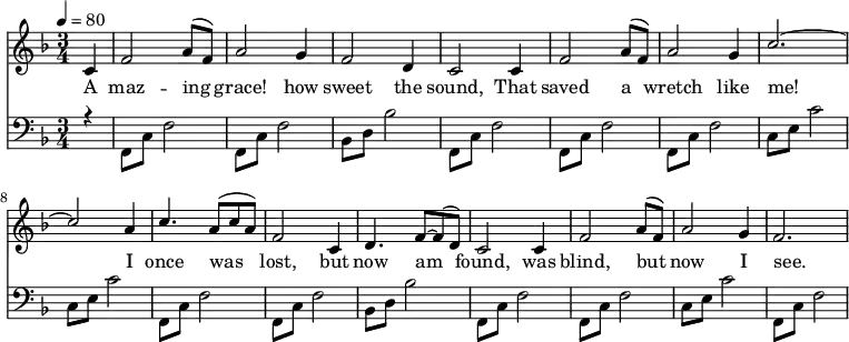 \language "english" \new Staff \transpose f f
<<\clef treble\time 3/4 \key f \major\relative c'' %\override Score.BarNumber.break-visibility = ##(#t #t #t)
{ \set Staff.midiInstrument = #"violin"
\clef treble \tempo 4 = 80 \voiceOne \stemUp
\partial 4 c,4 | f2 a8 (f8) | a2 g4 | f2 d4 |c2 c4 |%5
f2 a8 (f) | a2 g4 | c2.~ | c2 a4 | %9
c4. a8 (c a) | f2 c4 | d4. f8~ f8 (d) | c2 c4 |%13
f2 a8 (f) | a2 g4 | f2.~ %| f2. |%17
}\addlyrics{
A maz -- ing | grace! how | sweet the | sound, That |%5
saved a | wretch like | me! | I |%9
once was | lost, but | now am | found, was |%13
blind, but | now I | see. |% |%17
}{\new Staff << \relative c
{\clef bass\time 3/4 \key f \major \voiceThree \stemDown
\partial 4 r4 | f,8 c'8 f2 | f,8 c'8 f2 | bf,8 d bf'2 | f,8 c'8 f2 |%5
f,8 c'8 f2 | f,8 c'8 f2 | c8 e c'2 | c,8 e c'2 |%9
f,,8 c'8 f2 |f,8 c'8 f2 | bf,8 d bf'2 | f,8 c'8 f2 |%13
f,8 c'8 f2 |c8 e c'2 |f,,8 c'8 f2 %|f,8 c'8 f2 |%17
}>>}>>
